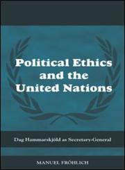 Political Ethics and the United Nations Dag Hammarskjöld as Secretary-General,0415445329,9780415445320