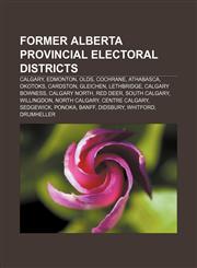Former Alberta provincial electoral districts Calgary, Edmonton, Olds, Cochrane, Athabasca, Okotoks, Cardston, Gleichen, Lethbridge,1155353331,9781155353333