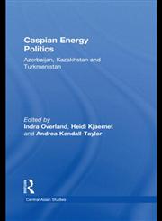 Caspian Energy Politics Azerbaijan, Kazakhstan and Turkmenistan,0415549167,9780415549165