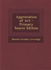 Appreciation of Art - Primary Source Edition,128754519X,9781287545194