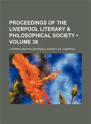 Proceedings of the Liverpool Literary & Philosophical Society (Volume 38),1154309770,9781154309775