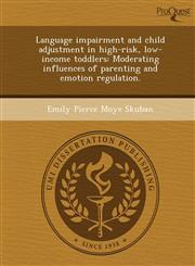 Language impairment and child adjustment in high-risk, low-income toddlers Moderating influences of parenting and emotion regulation.,1244742988,9781244742987