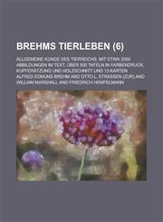Brehms Tierleben; Allgemeine Kunde Des Tierreichs. Mit Etwa 2000 Abbildungen Im Text, Uber 500 Tafeln in Farbendruck, Kupferatzung Und Holzschnitt Und,1153561808,9781153561808