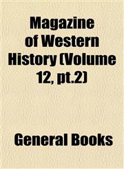 Magazine of Western History (Volume 12, pt.2),1153013118,9781153013116