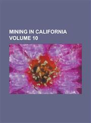 Mining in California Volume 10,1234250322,9781234250324