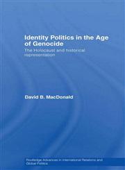 Identity Politics in the Age of Genocide The Holocaust and Historical Representation,0415430615,9780415430616