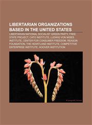 Libertarian organizations based in the United States Libertarian National Socialist Green Party, Free State Project, Cato Institute,1233079735,9781233079735