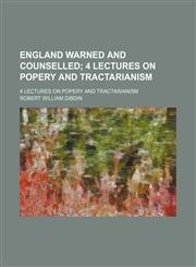 England Warned and Counselled; 4 Lectures on Popery and Tractarianism. 4 Lectures on Popery and Tractarianism,1151634034,9781151634030