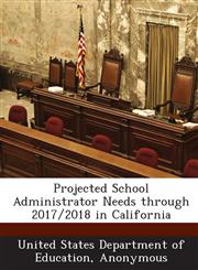 Projected School Administrator Needs through 2017/2018 in California,1288844522,9781288844524