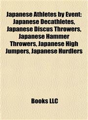 Japanese Athletes by Event Japanese Decathletes, Japanese Discus Throwers, Japanese Hammer Throwers, Japanese High Jumpers, Japanese Hurdlers,1158073135,9781158073139