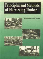 Principles and Methods of Harvesting Timber 1st Indian Edition,8176220787,9788176220781