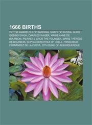 1666 births Victor Amadeus II of Sardinia, Ivan V of Russia, Guru Gobind Singh, Charles Wager, Marie Anne de Bourbon,1155143728,9781155143729
