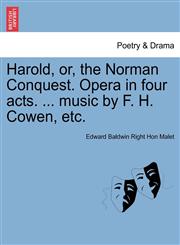 Harold, or, the Norman Conquest. Opera in four acts. ... music by F. H. Cowen, etc.,1241065705,9781241065706