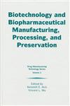 Biotechnology and Biopharmaceutical Manufacturing, Processing, and Preservation,1574910167,9781574910162