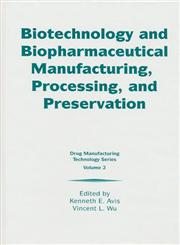 Biotechnology and Biopharmaceutical Manufacturing, Processing, and Preservation,1574910167,9781574910162