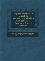 Higher algebra a sequel to elementary algebra for schools - Primary Source Edition,1295760517,9781295760510