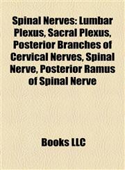 Spinal Nerves Lumbar Plexus, Sacral Plexus, Posterior Branches of Cervical Nerves, Spinal Nerve, Posterior Ramus of Spinal Nerve,1155647149,9781155647142