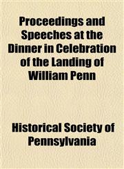 Proceedings and Speeches at the Dinner in Celebration of the Landing of William Penn,1153108054,9781153108058