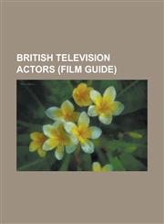British Television Actors (Film Guide) Stephen Tompkinson, Naomi Watts, David Mitchell (Comedian), Jude Law, Jason Isaacs, Michael Gambon, Simon Macc,1232465089,9781232465089