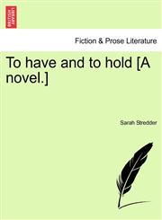 To have and to hold [A novel.],1240876564,9781240876563