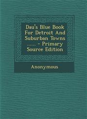 Dau's Blue Book For Detroit And Suburban Towns ...... - Primary Source Edition,1295089793,9781295089796
