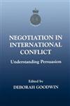 Negotiation in International Conflict Understanding Persuasion,0714681938,9780714681931