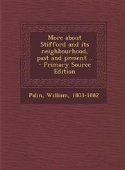 More about Stifford and Its Neighbourhood, Past and Present .. - Primary Source Edition,1294348590,9781294348597