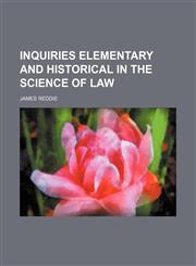 Inquiries Elementary and Historical in the Science of Law,1150776161,9781150776168