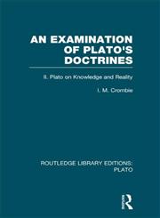 An Examination of Plato's Doctrines, Vol. 2 Plato on Knowledge and Reality 1st Edition,041563217X,9780415632171