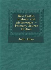 New Castle, Historic and Picturesque - Primary Source Edition,1295412020,9781295412020