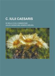 C. Iulii Caesaris; de Bello Civili Commentarii,1235156915,9781235156915