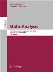 Static Analysis 15th International Symposium, SAS 2008, Valencia, Spain, July 16-18, 2008, Proceedings,3540691634,9783540691631
