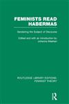Feminists Read Habermas Gendering the Subject of Discourse 1st Edition,0415635144,9780415635141