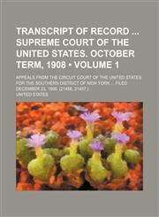 Transcript of Record Supreme Court of the United States. October Term, 1908 (Volume 1); Appeals from the Circuit Court of the United States for the So,115101592X,9781151015921