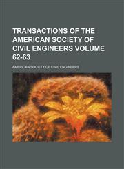 Transactions of the American Society of Civil Engineers Volume 62-63,1153183137,9781153183130
