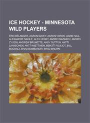 Ice Hockey - Minnesota Wild players Éric Bélanger, Aaron Gavey, Aaron Voros, Adam Hall, Alexandre Daigle, Alex Henry, Andrei Nazarov, Andrei Zyuzin, Andrew Brunette, Andy Sutton, Antti Laaksonen, Antti Miettinen, Benoît Pouliot, Bill Muckalt,1234815982,9781234815981