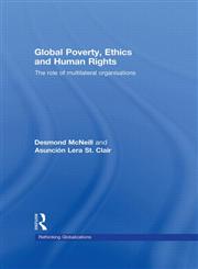 Global Poverty, Ethics and Human Rights The Role of Multilateral Organisations,0415447046,9780415447041