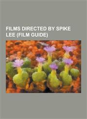 Films Directed by Spike Lee (Film Guide) Do the Right Thing, Jungle Fever, Malcolm X, Inside Man, Crooklyn, Miracle at St. Anna, Summer of Sam, All T,1230480358,9781230480350