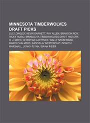 Minnesota Timberwolves draft picks Luc Longley, Kevin Garnett, Ray Allen, Brandon Roy, Ricky Rubio, Minnesota Timberwolves draft history,1155715837,9781155715834