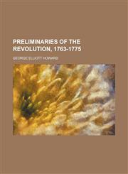 Preliminaries of the Revolution, 1763-1775,1150780029,9781150780028