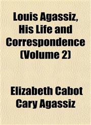 Louis Agassiz, His Life and Correspondence (Volume 2),1152394894,9781152394896