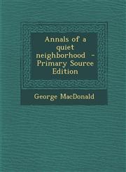 Annals of a quiet neighborhood  - Primary Source Edition,1295798751,9781295798759