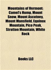 Mountains of Vermont Camel's Hump, Mount Snow, Mount Ascutney, Mount Mansfield, Equinox Mountain, Pico Peak, Stratton Mountain, White Rock,1155565355,9781155565354