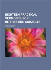 Eighteen Practical Sermons Upon Interesting Subjects,1150986786,9781150986789