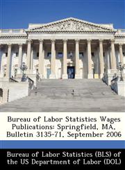 Bureau of Labor Statistics Wages Publications Springfield, MA, Bulletin 3135-71, September 2006,1249393140,9781249393146