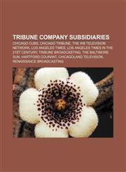 Tribune Company subsidiaries Chicago Cubs, Chicago Tribune, The WB Television Network, Los Angeles Times,1157705154,9781157705154