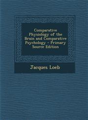 Comparative Physiology of the Brain and Comparative Psychology - Primary Source Edition,1294331566,9781294331568
