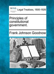 Principles of constitutional government.,1240136471,9781240136476