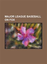 Major League Baseball on Fox List of American League Championship Series Broadcasters, List of American League Division Series Broadcasters, List O,1230791280,9781230791289