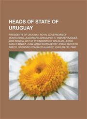Heads of State of Uruguay National Council of Government, Uruguay, Presidents of Uruguay,1155973410,9781155973418